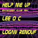 LEE O C feat Logan Renouf - Help Me Up Extended Club Mix
