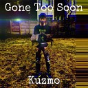 Kuzmo - Gone Too Soon