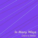 Dare to Relax - In Many Ways