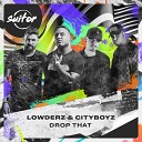 Lowderz CityBoyz - Drop That