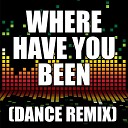 The Re Mix Heroes - Where Have You Been Dance Remix