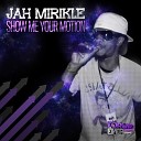 Jah Mirikle - Show Me Your Motion House Mix