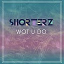 Tom Shorterz - Wot U Do Shorterz Stop Drop Mix