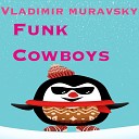 Vladimir Muravsky - Funk Cowboys