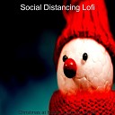 Social Distancing Lofi - Christmas Dinner The First Nowell