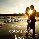 The Missing Crayons - If I Give You One More Chance