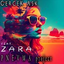 P N E V M A project feat ZARA - Gercek Ask