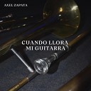 Axel Zapata - Cuando Llora Mi Guitarra