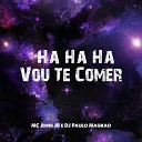 MC John JB DJ Paulo Magr o - Ha Ha Ha Vou Te Comer