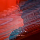 Lounatic - I Can Wait