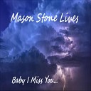 Mason Stone Lives - Baby I Miss You