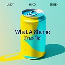 Hiko UNDY Seiren - What a Shame Trap Flip