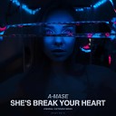 A Mase - She s Break Your Heart Original Mix