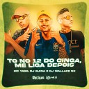 Dj Guina Mc Yago Dj Wallace NK - To no 12 do Cinga Me Liga Depois