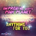 Imprezive meets Pink Planet - Anything for You Etania Remix Edit