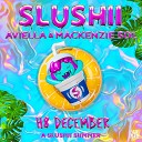 Slushii Aviella Mackenzie Sol - H8 December