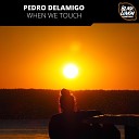 Pedro Delamigo - When We Touch