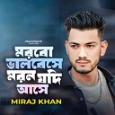 Miraj Khan feat Ahmed Sajeeb - Morbo Valobeshe Moron Jodi Ase