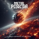 Metal Pedreira - Per Aspera Ad Astra