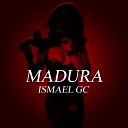 Ismael GC - Madura