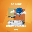 Imazee feat. DNDM - Be Mine