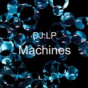 DJ LP - Machines