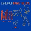 Darkwood - Gimme the Love Bloody Mix