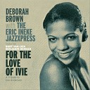 The Eric Ineke Jazzxpress Deborah Brown feat Eric Ineke Rik Mol Sjoerd Dijkhuizen Marius Beets Rob van Bavel Bart van… - I m Satisfied