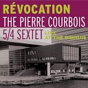The Pierre Courbois 5 4 Sextet Pierre Courbois feat Niko Langenhuijsen Willem K hne Jasper Blom Ilja Reijngoud Toon De… - Unsquare Roots Live
