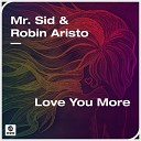 Mr Sid Robin Aristo - Love You More Extended Mix