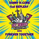 Danny R Core feat Repleay - Forever Together