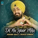 Krsna Solo Gucci Singh - Dil Nu Yaar Mila