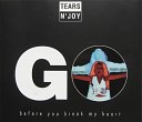 Tears N Joy - Go Before You Brek My Heart Radio Edit