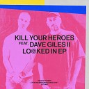 Kill Your Heroes Dave Giles II - Locked In Darius Syrossian Remix