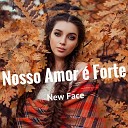 New Face - Nosso Amor Forte