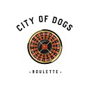 CITY OF DOGS - i want your love