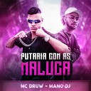 MC Druw feat Mano DJ - Putaria Com as Maluca