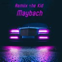 Remiix The Kid - Maybach