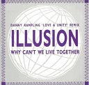 Illusion - Why Can t We Live Together Love Unity Remix