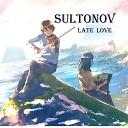 Sultonov - Late love