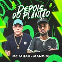 MC Fahah Mano DJ - Depois do Plant o