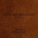 Wynn Williams - I Love Her for Leaving Acoustic