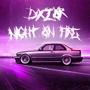 dxz0r - Night on Fire Sped Up
