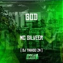 MC SILLVEER DJ Thiago ZN - God