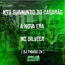 MC SILLVEER DJ Thiago ZN - Mtg Submundo do Casar o A Nova Era