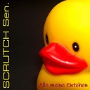 SCRUTCH Sen - Alle meine Entchen