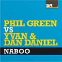 Phil Green Vs Yvan And Dan Daniel - Naboo Original Mix