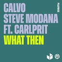 Calvo Steve Modana feat Carlprit - What Then