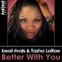 Beat Rivals Tasha LaRae - Better With You Radio Edit