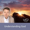 Eckhart Tolle - Is It Possible to Understand God